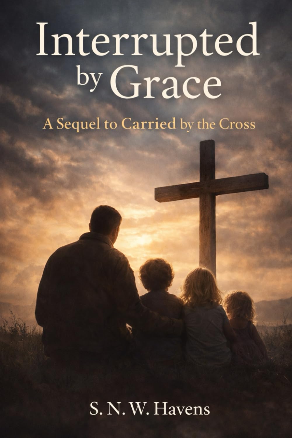Interrupted by Grace: A Sequel to Carried by the Cross