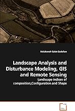Landscape Analysis and Disturbance Modeling, GIS and Remote Sensing: Landscape indices of composition,Configuration and Shape