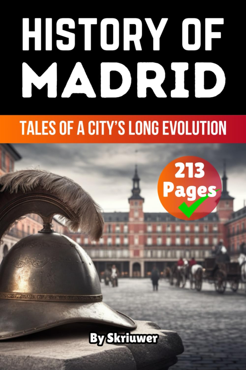 The History of Madrid: Tales of a City’s Long Evolution (Spain History Book)