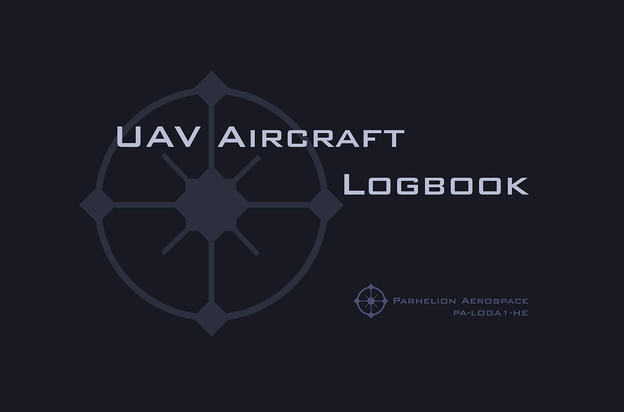 Uav Aircraft Logbook: A Technical Logbook for Professional and Serious Hobbyist Drone Operators - Log Your Drone Use Like a Pro!