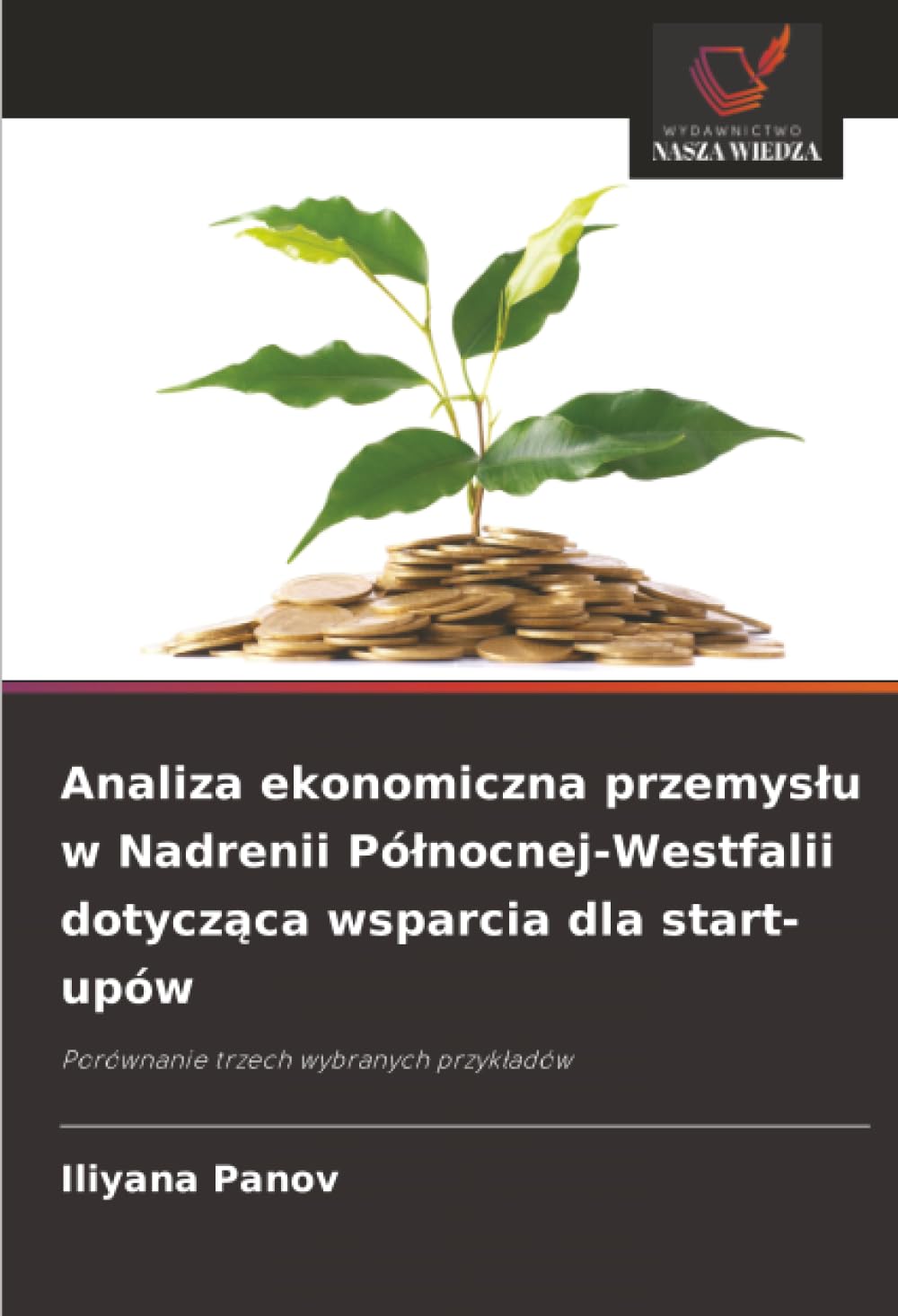 Analiza ekonomiczna przemys¿u w Nadrenii Pó¿nocnej-Westfalii dotycz¿ca wsparcia dla start-upów: Porównanie trzech wybranych przyk¿adów
