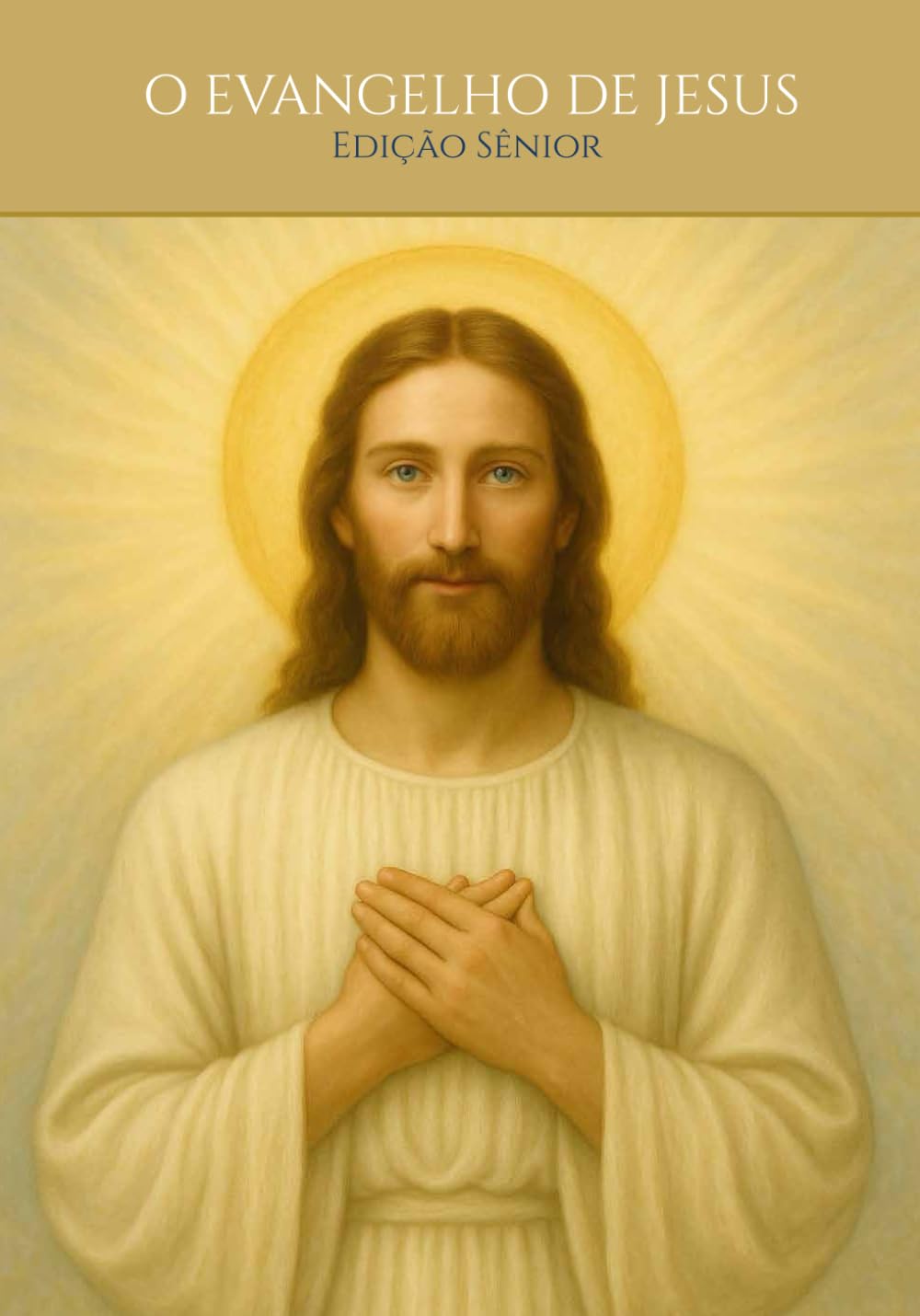 O EVANGELHO DE JESUS — A Vida e a Mensagem do Cristo Segundo Mateus, Marcos, Lucas e João: EDIÇÃO SÊNIOR