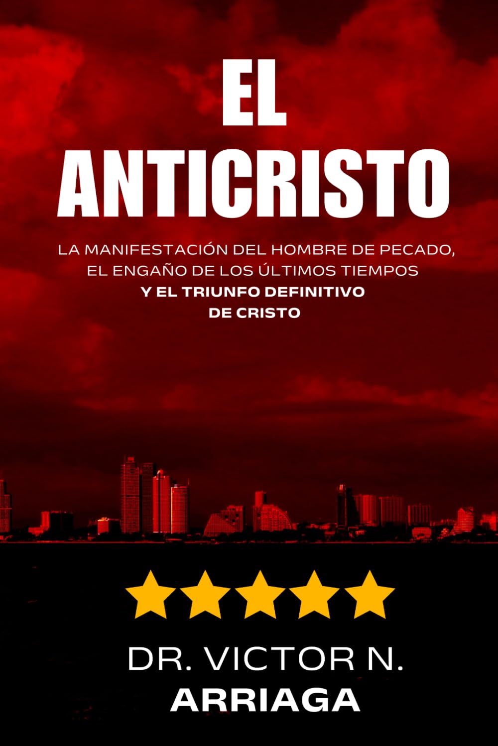 EL ANTICRISTO: La manifestación del hombre de pecado, el engaño de los últimos tiempos y el triunfo definitivo de Cristo