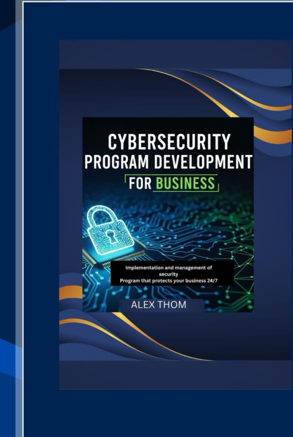 Cybersecurity ProgramDevelopment for Business: Implementation, and management of security program that protects your business 24/7