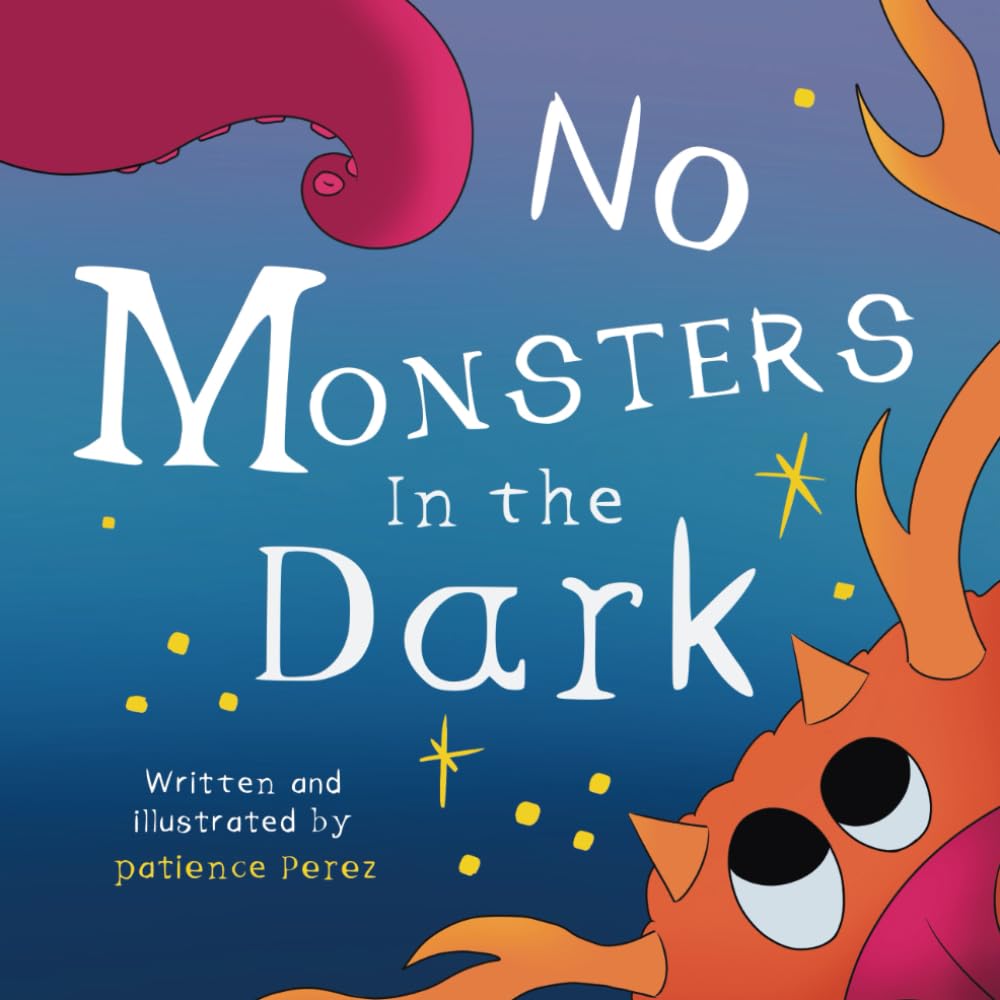No monsters in the dark: A children’s book for kids who get scared at night.