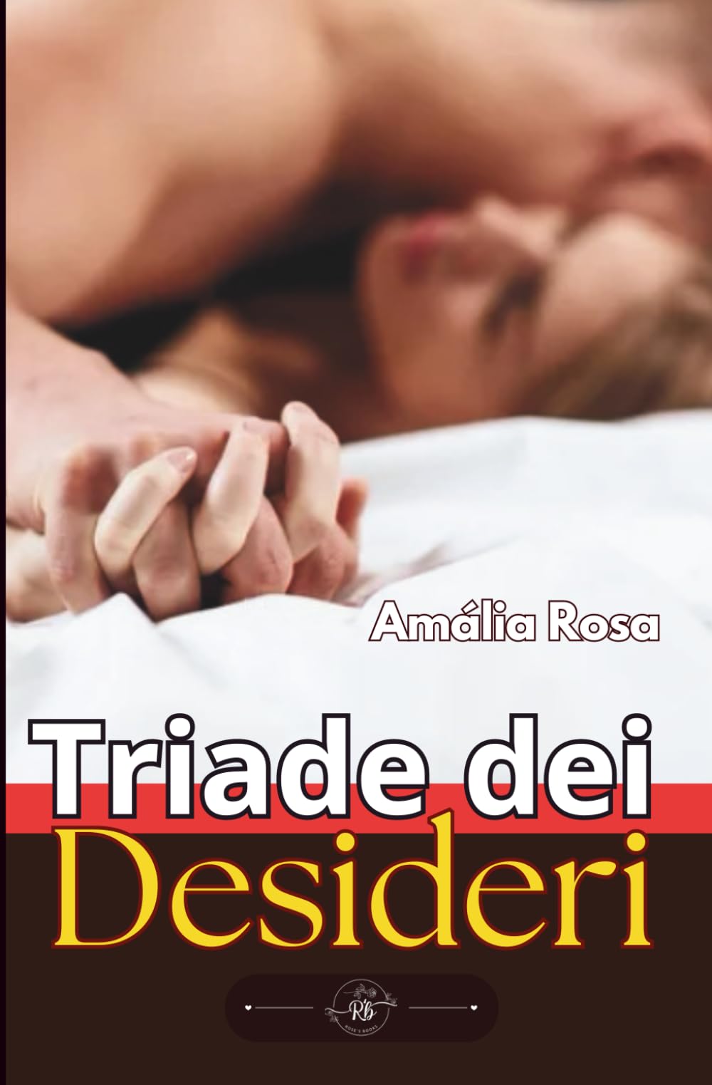 Triade dei Desideri, Una Notte Incredibile Per Tre: Un'Esplosione Di Piacere, Libertà e Resa. (Erotismo in Pillole)