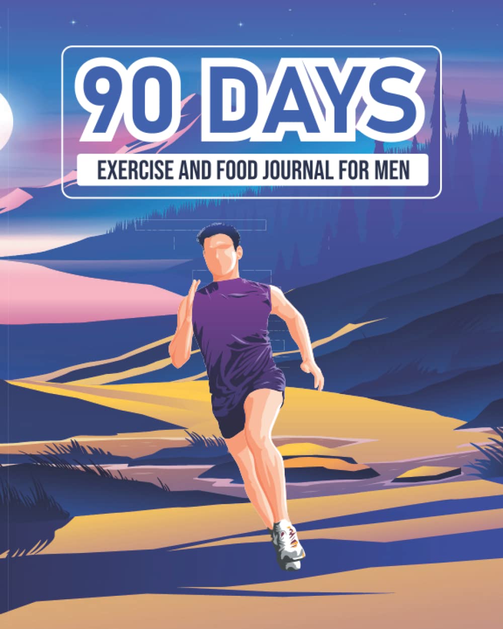 90 days exercise and food journal: Daily Food and Workout Log Book For Men: Weight Loss Journal For Men: A 90 Day Food and Fitness Journal for Men to Get Fit