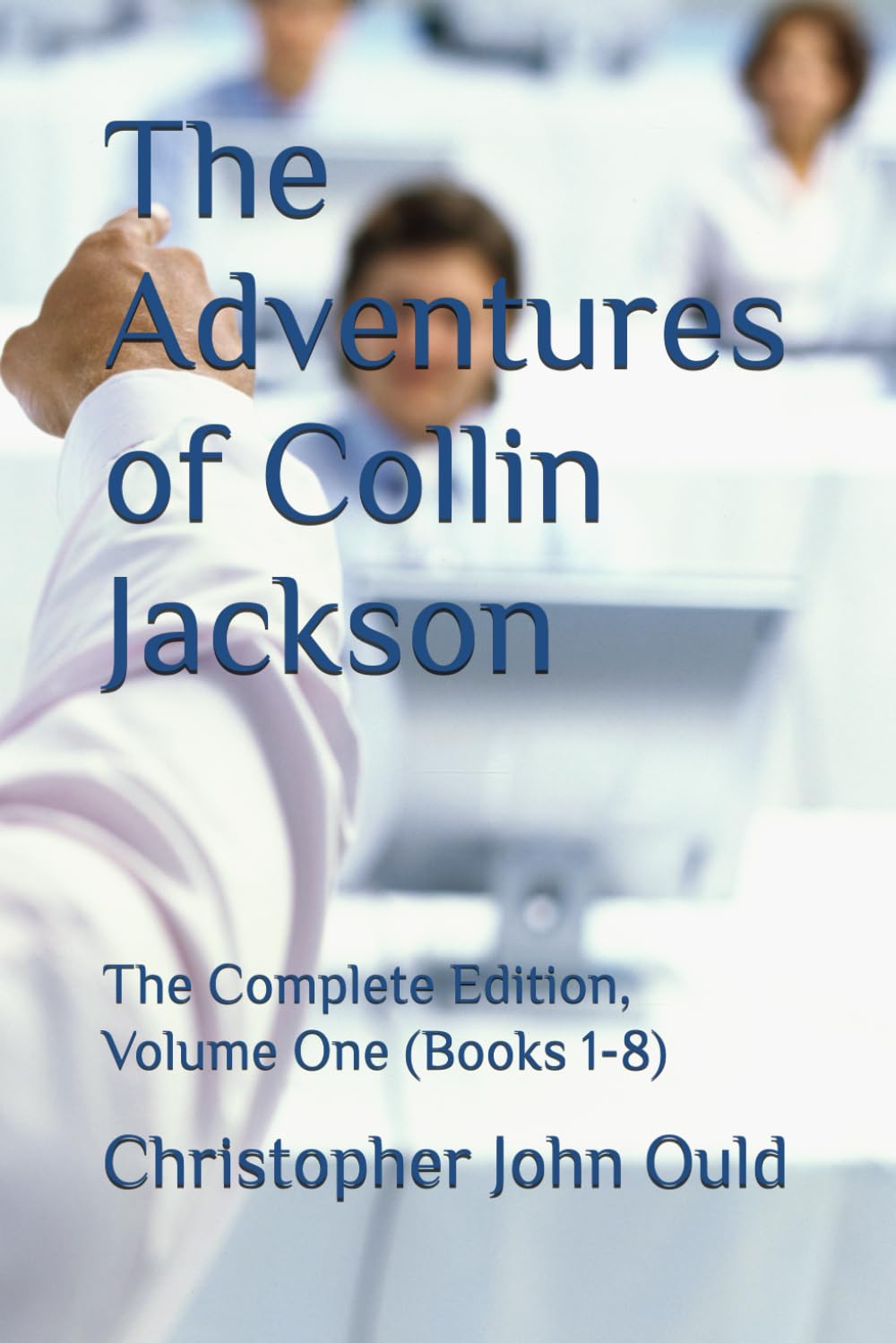The Adventures of Collin Jackson: The Complete Edition, Volume One (Books 1-8)