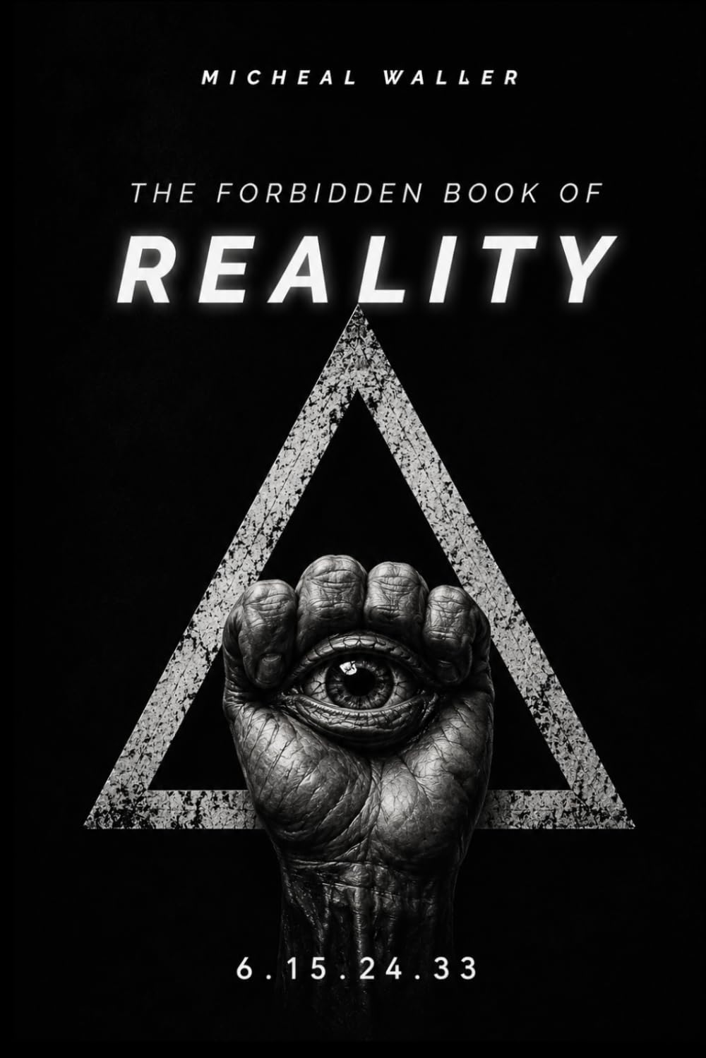 The Forbidden Book of Reality: Ancient Wisdom, Modern Consciousness, and the Secrets Hidden Beyond the Illusion of Everyday Life