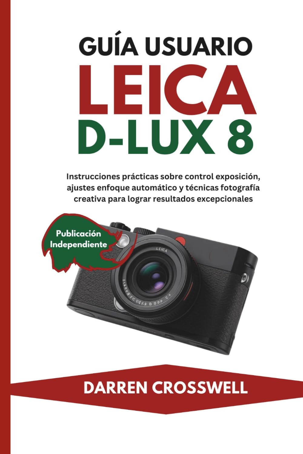 Guía usuario Leica D-Lux 8: Instrucciones prácticas sobre control exposición, ajustes enfoque automático y técnicas fotografía creativa para lograr resultados excepcionales