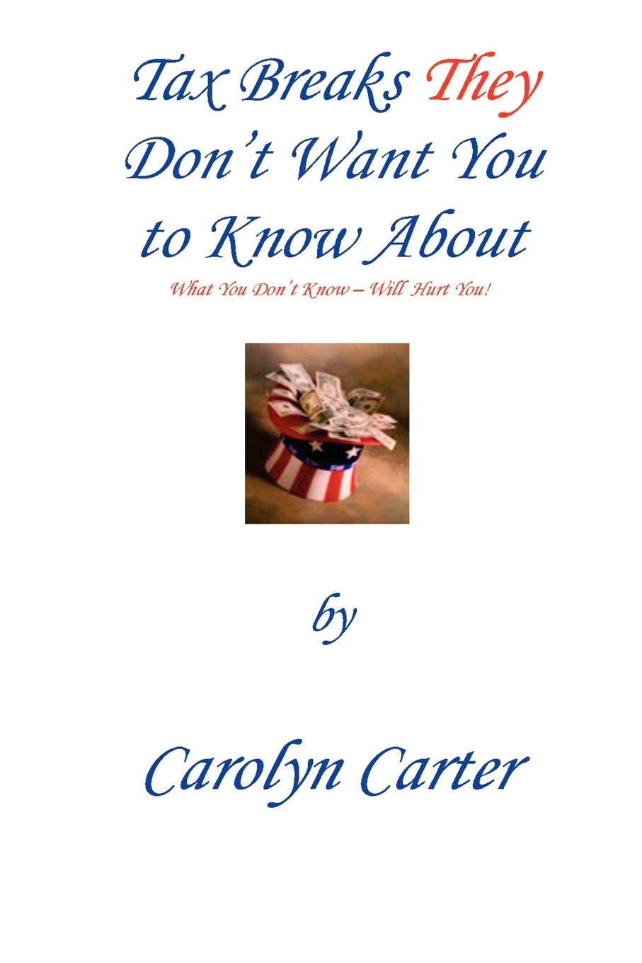 Tax Breaks They Don't Want You To Know About: What You Don't Know Will Hurt You