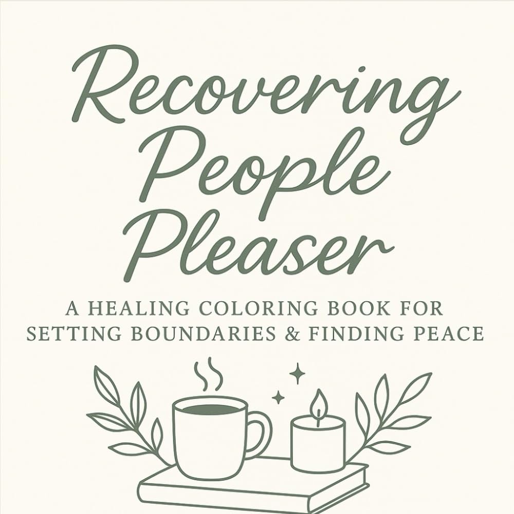 Recovering People Pleaser: A Healing Coloring Book for Setting Boundaries & Finding Peace: Gentle self-care art therapy for women learning to rest, say no, and choose peace