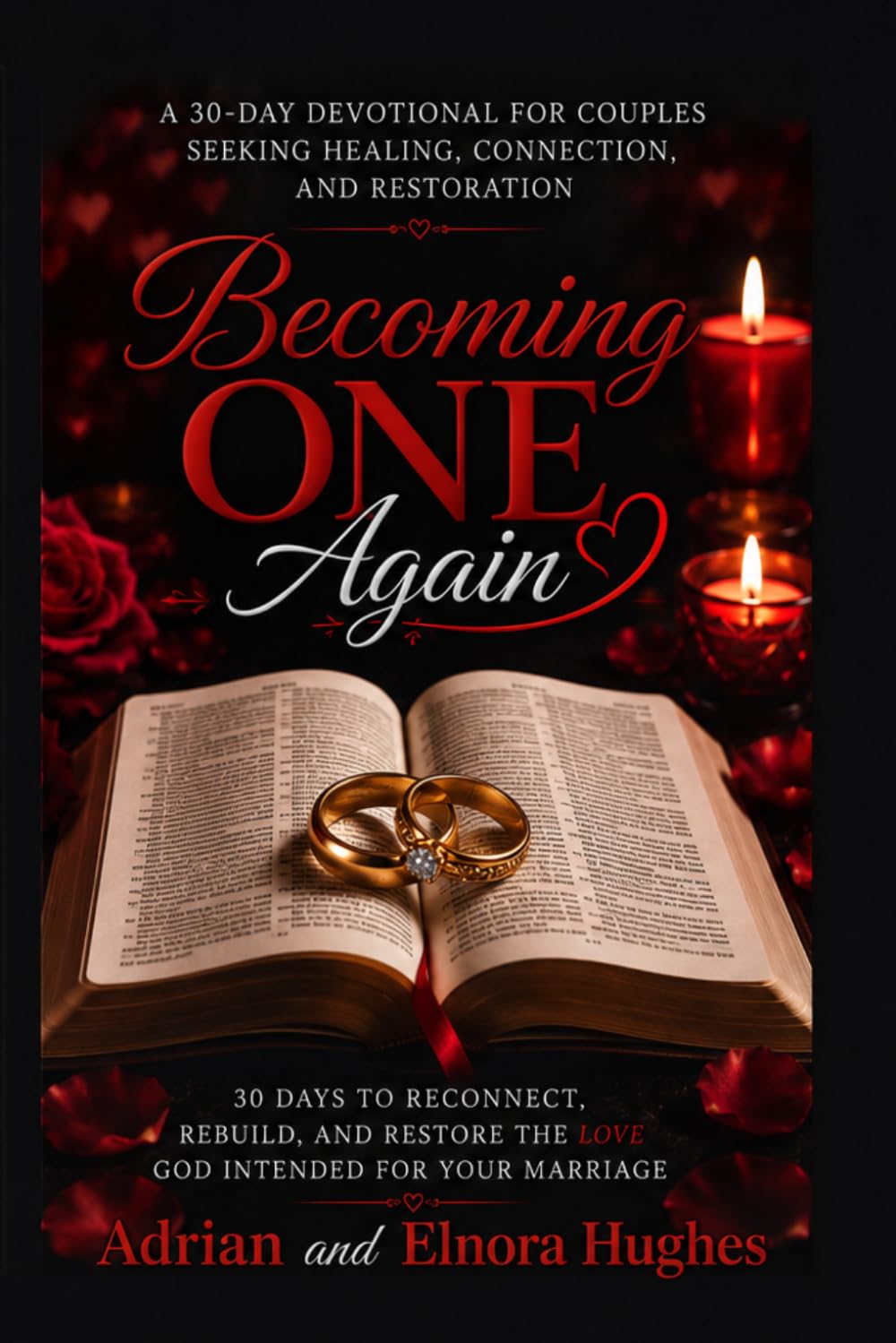 Becoming One Again: 30 Day Devotional To Reconnect, Rebuild, And Restore The Love God Intended For Your Marriage