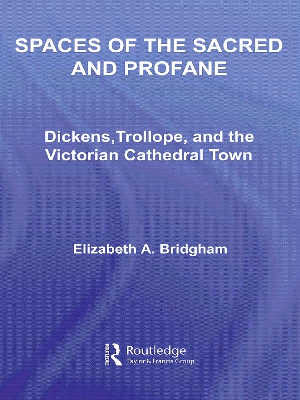 Spaces of the Sacred and Profane: Dickens, Trollope, and the Victorian Cathedral Town (Literary Criticism and Cultural Theory)      1st Edition, Kindle Edition
