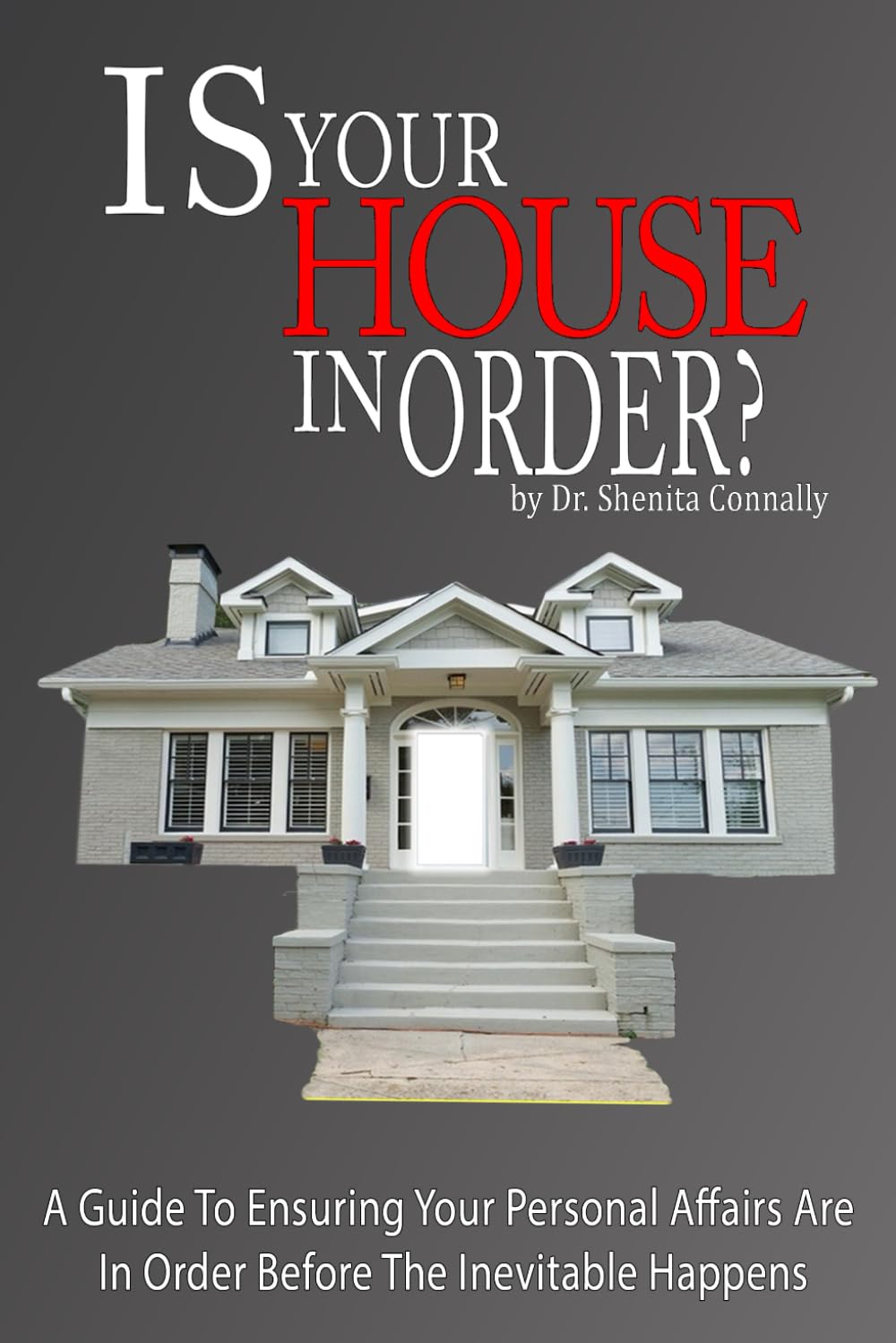 Is Your House In Order?: A Guide To Ensuring Your Personal Affairs Are In Order Before The Inevitable Happens
