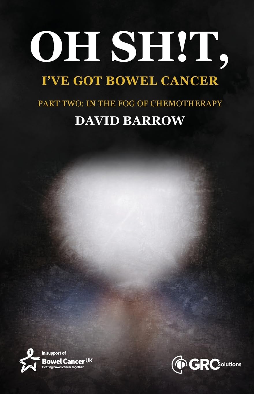 Oh sh!t, I've got bowel cancer: Part Two: In the fog of chemotherapy