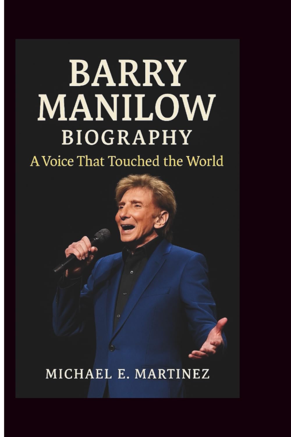 BARRY MANILOW BIOGRAPHY: A Voice That Touched the World