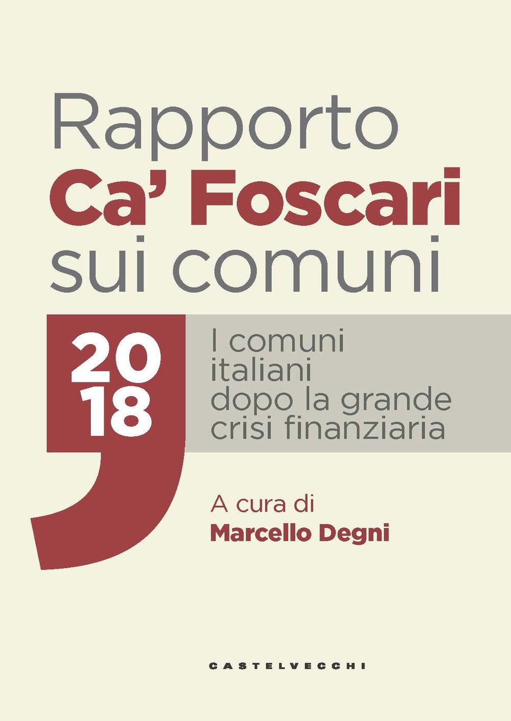 Rapporto Ca' Foscari Sui Comuni 2018. I Comuni Italiani Dopo La Grande Crisi Finanziaria 
