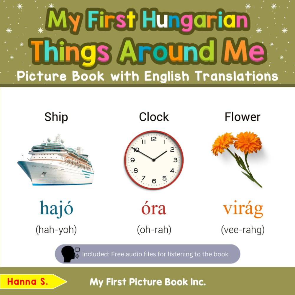 My First Hungarian Things Around Me Picture Book with English Translations (Teach & Learn Basic Hungarian words for Children)