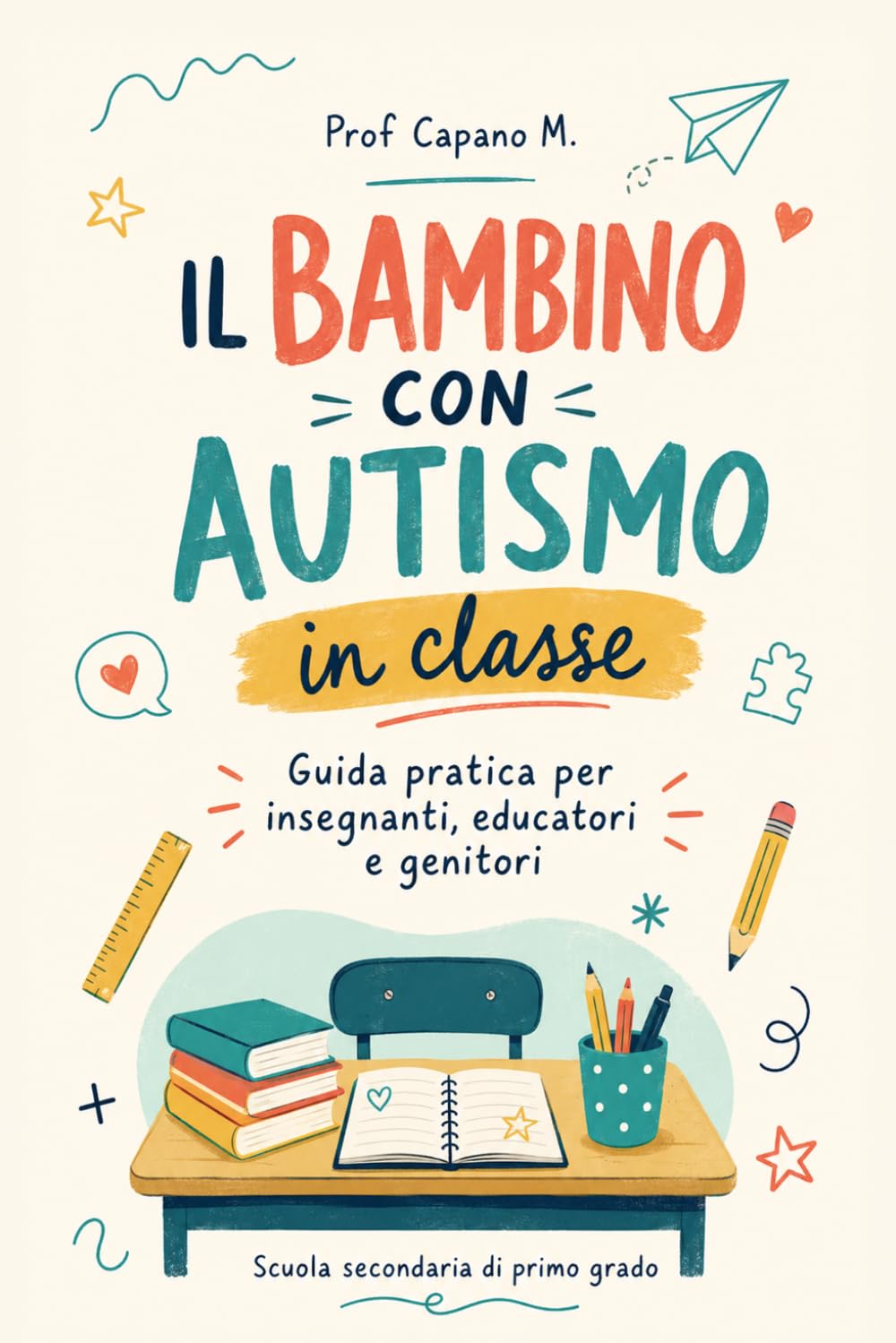 Il Bambino con autismo in classe: Guida pratica per insegnanti, genitori ed educatori su inclusione, comunicazione, crisi e apprendimento nella scuola media