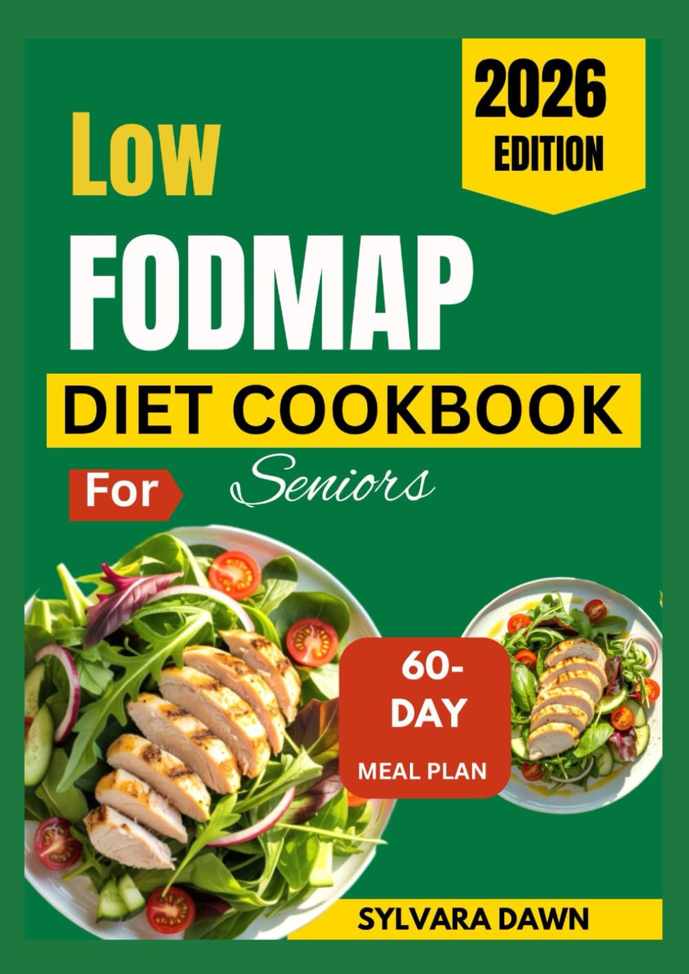 Low FODMAP Diet Cookbook for Seniors: Easy, Everyday Recipes with a 60-Day Meal Plan