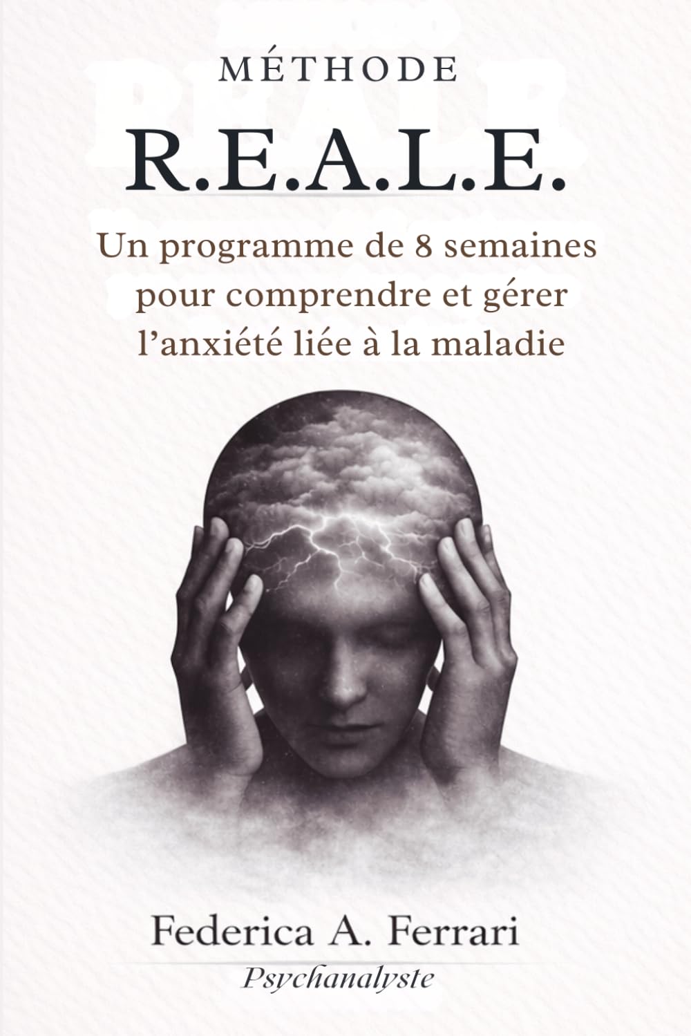 MÉTHODE R.E.A.L.E.™: Un programme de 8 semaines pour comprendre et gérer l’anxiété liée à la maladie