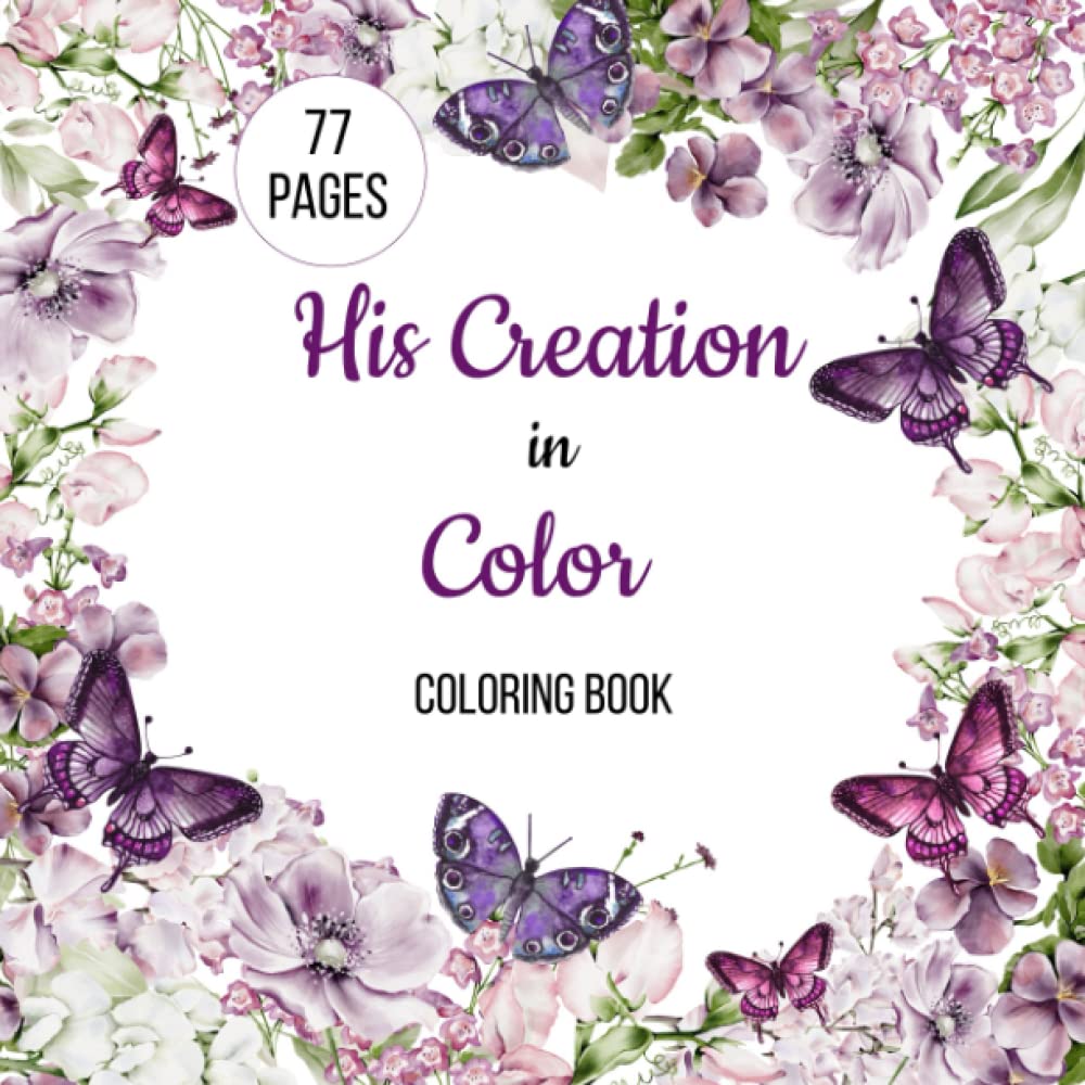 Relieve stress and reflect on the Word of God with this Christian coloring book " His Creation in Color" Coloring Book.: Reflect on the Word of God ... inspirational Bible Verses. For all ages!