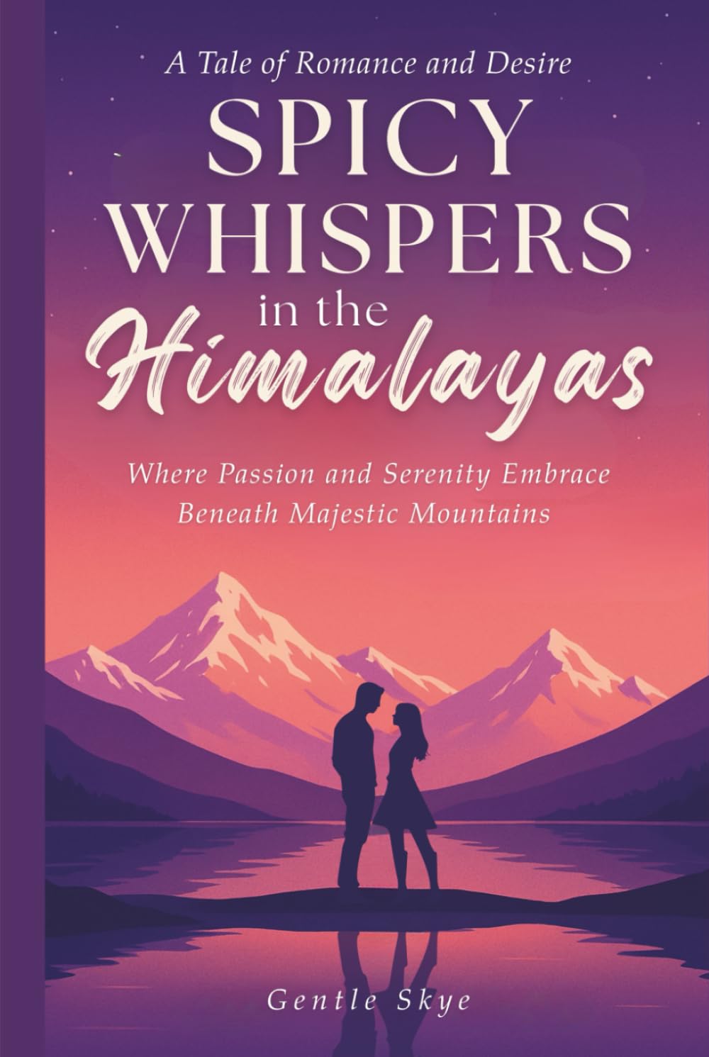 Spicy Whispers in the Himalayas: A Tale of Romance and Desire: Where Passion and Serenity Embrace Beneath Majestic Mountains (Passport to Love)