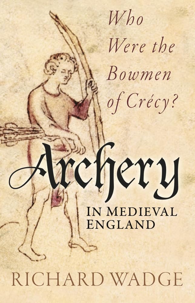 Archery in Medieval England by Richard Wadge (Paperback Book)