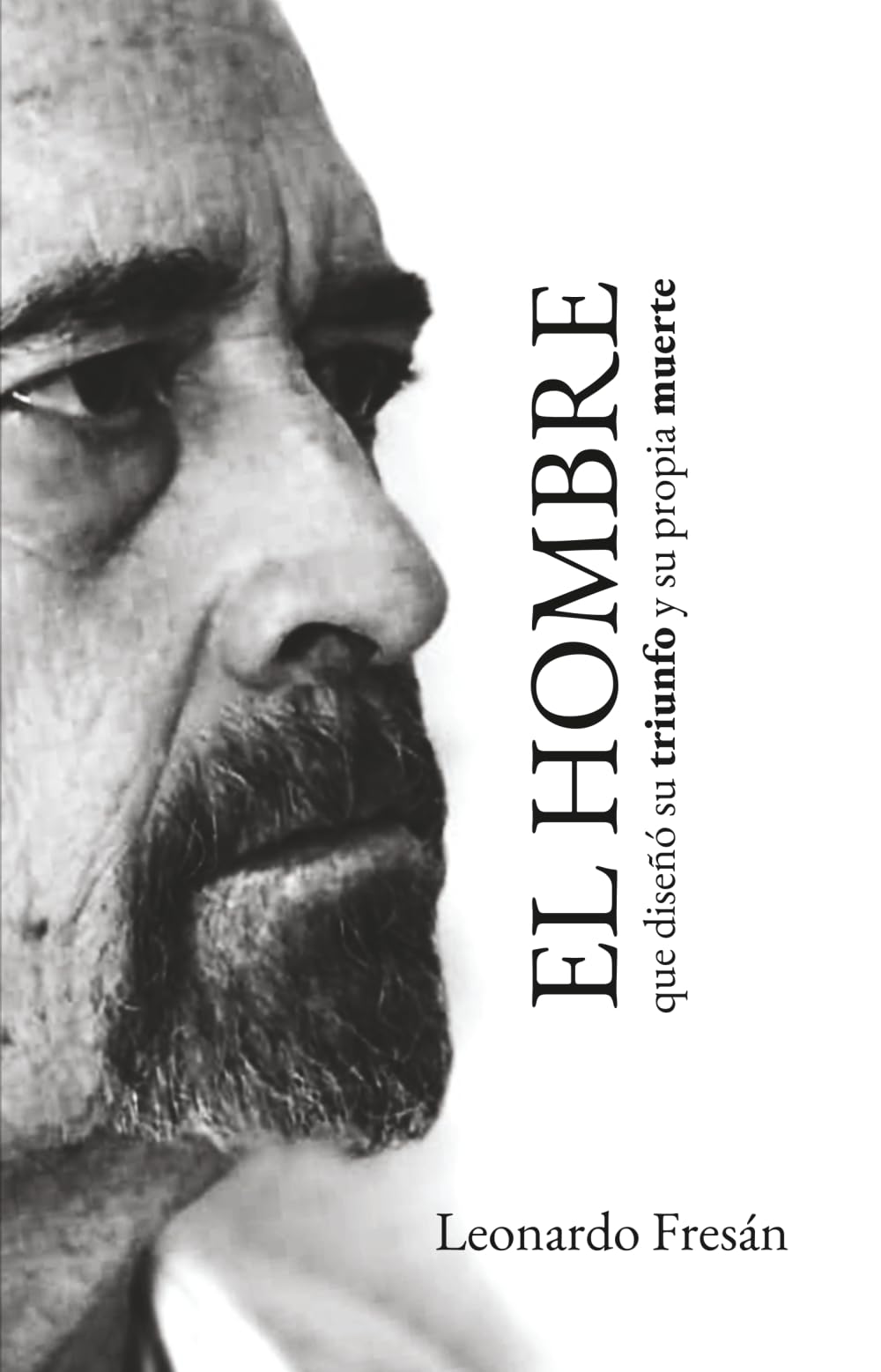 El hombre que diseñó su triunfo y su propia muerte