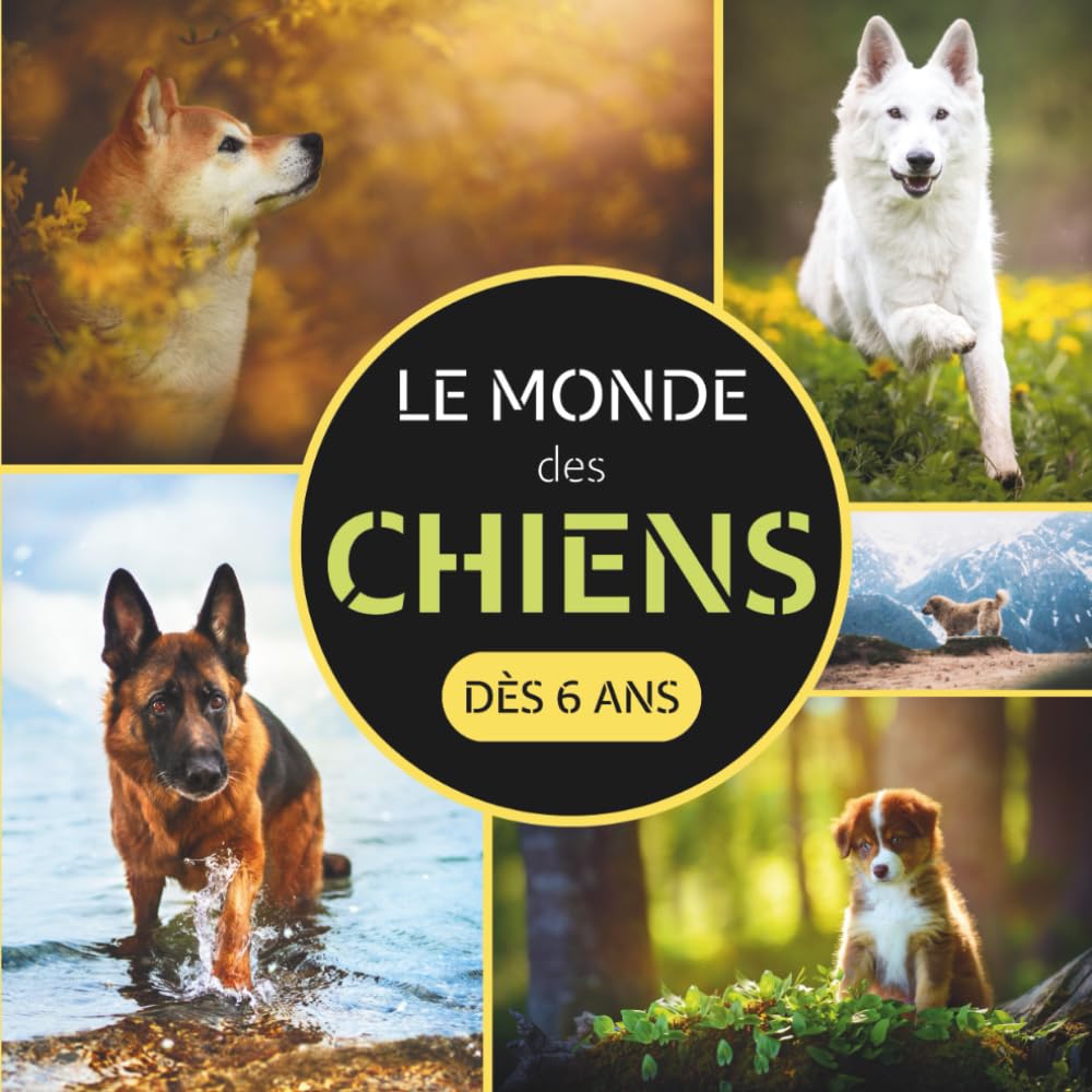 Le Monde des Chiens: Livre sur les chiens pour les enfants dès 6 ans