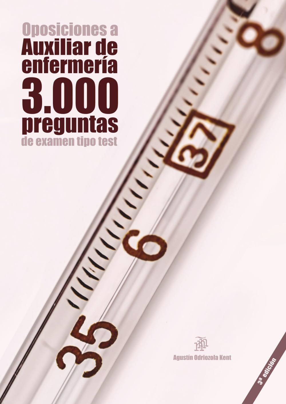 Oposiciones a Auxiliar de Enfermería: 3.000 preguntas de examen tipo test: Material de autoevaluación TCAE [3a. Ed.]