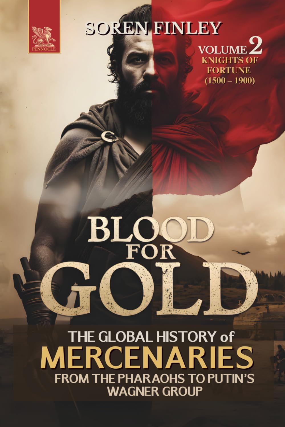 Blood for Gold. The Global History of Mercenaries from the Pharaohs to Putin's Wagner Group: Volume 2 - Knights of Fortune (1500 – 1900)