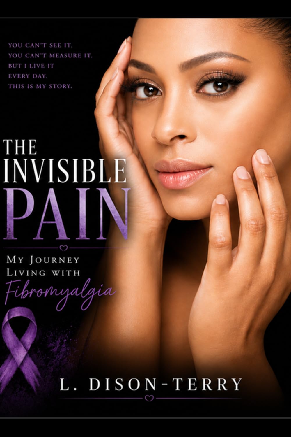 The Invisible Pain: My Journey Living With Fibromyalgia: My personal Journey