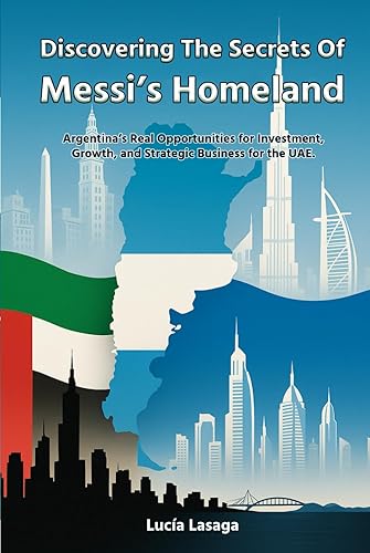 Discovering the secrets of Messi's Homeland: Argentina's Real Opportunities for