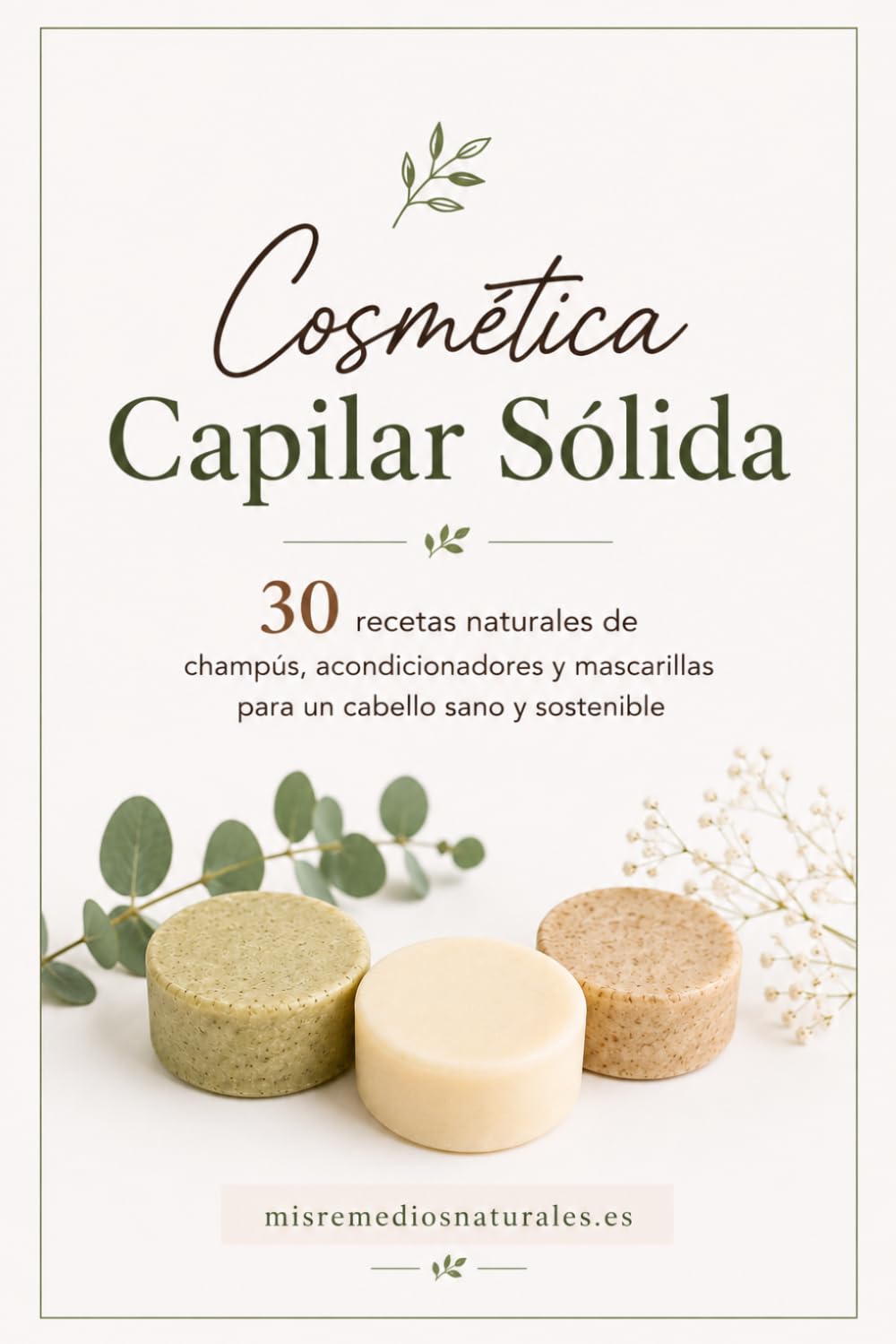 Cosmética Capilar Sólida: 30 recetas naturales de champús, acondicionadores y mascarillas para un cabello sano (Cosmética Casera)