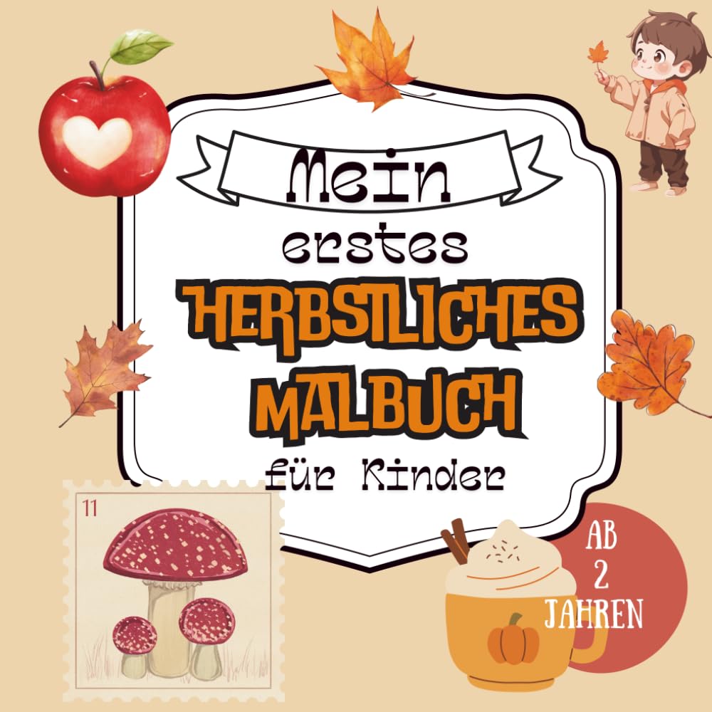 Mein erstes herbstliches Malbuch für Kinder von Pädagogin ab 2 Jahren: Liebevoll gestaltetes Malbuch zum Herbst für Kleinkinder und ihre Eltern: Zur Förderung der Kreativität, Motorik und Phantasie