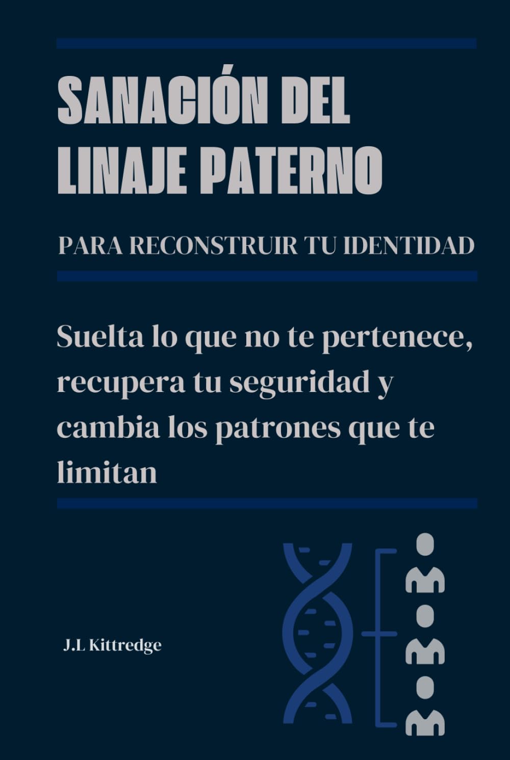 Sanación del linaje paterno para reconstruir tu identidad: Suelta lo que no te pertenece, recupera tu seguridad y cambia los patrones que te limitan