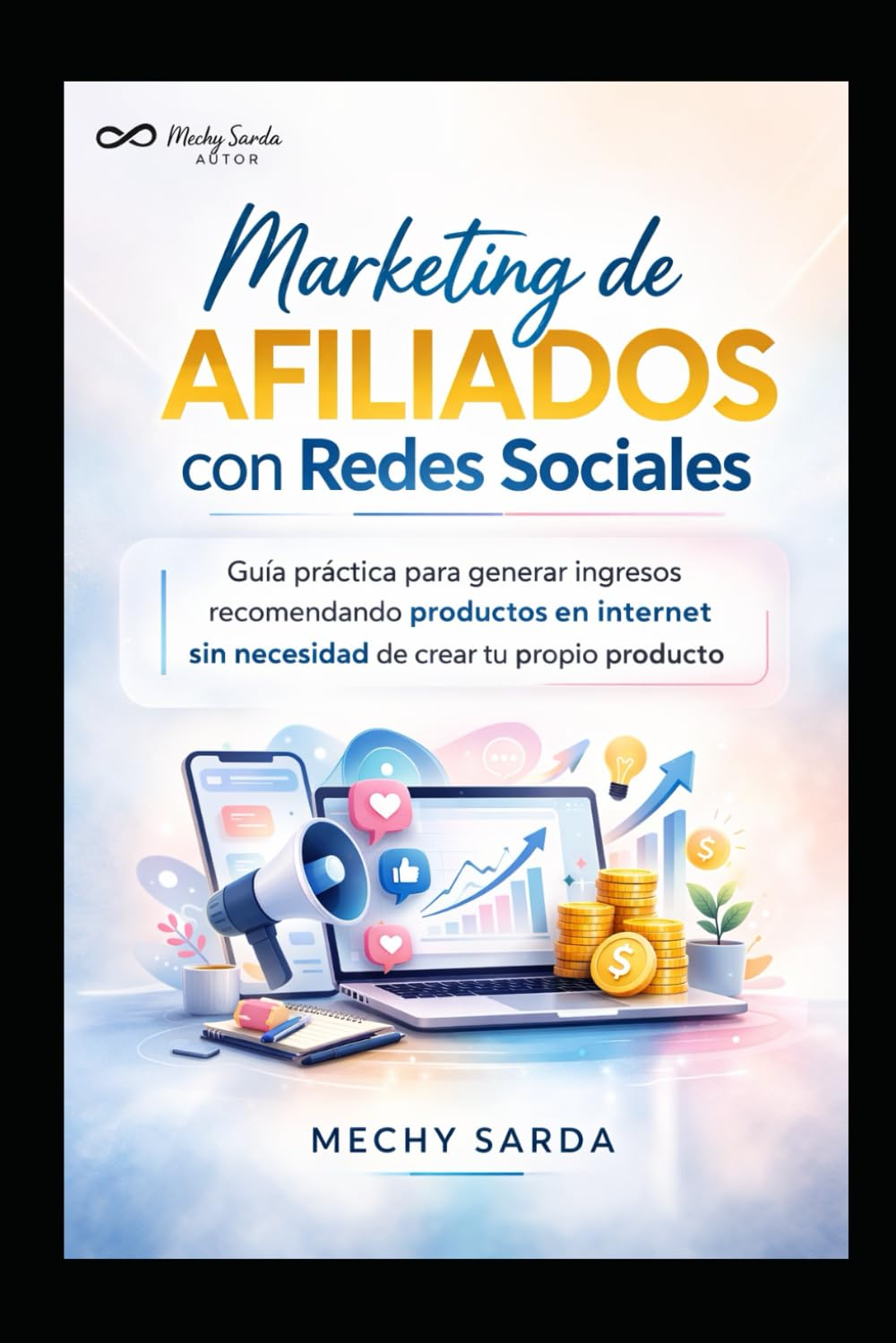 MARKETING DE AFILIADOS CONREDES SOCIALES: GUIA PRACTICA PARA GENERAR INGRESO RECOMENDANDO PRODUCTOS EN INTERNET
