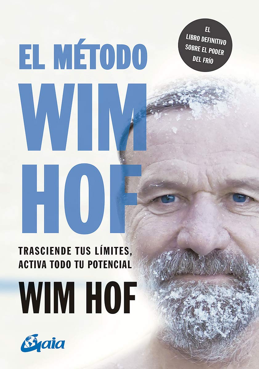El método Wim Hof: Trasciende tus límites, activa todo tu potencial (Salud natural) (Spanish Edition)