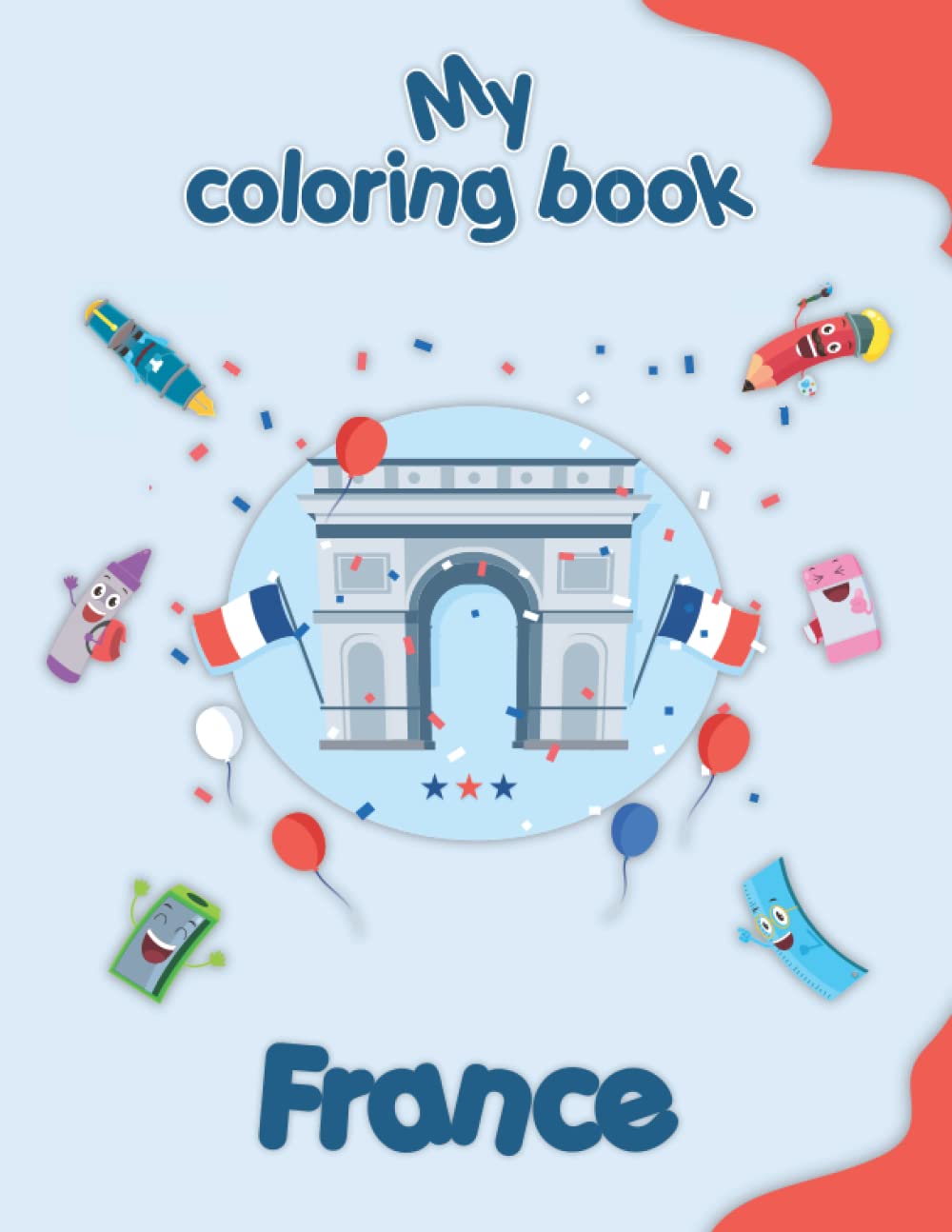 My coloring book - France: Coloring Pages of Animals, Landscapes and characters, kids 2-6 Years old