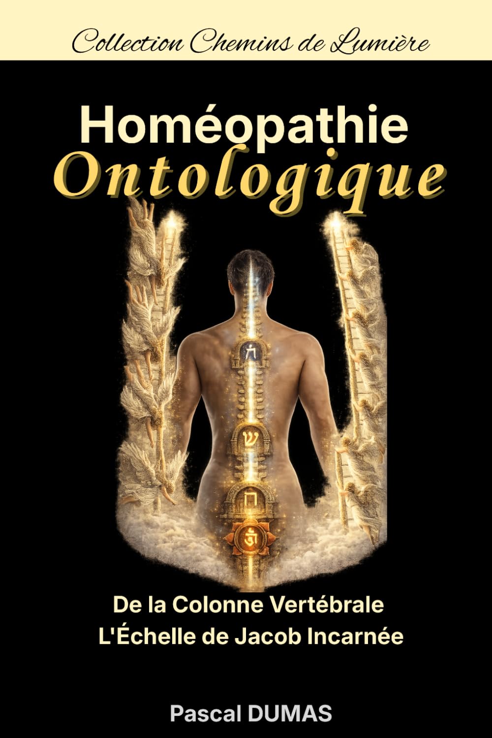 Homéopathie Ontologique: L'Échelle de Jacob Incarnée (Chemins de Lumière)