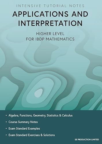 Intensive Tutorial Notes - Applications and Interpretation Higher Level for IBDP Mathematics