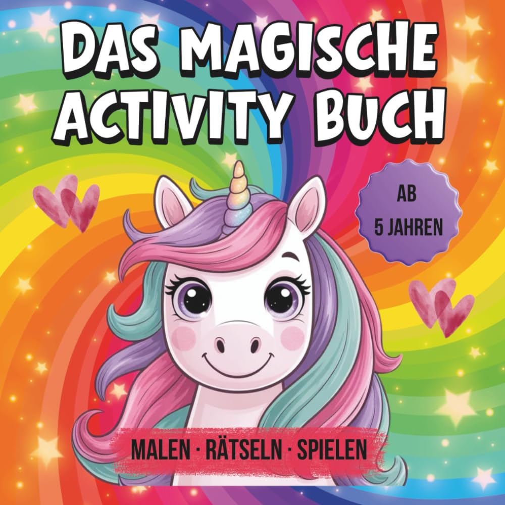 Das magische Einhorn-Activity-Buch! Malen, Rätseln, Spielen – Ein Beschäftigungsbuch für Kinder mit Ausmalbildern.: Zauberhafte Geschenkidee zu Ostern & Geburtstag – ideal für Autofahrten & Reisen!