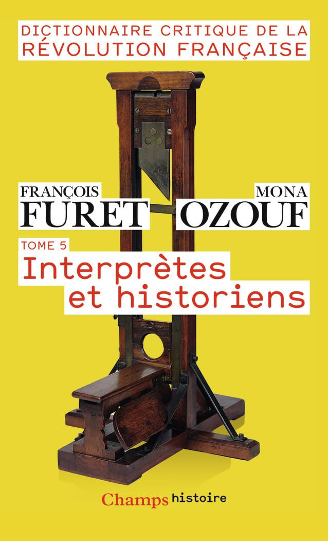 Dictionnaire critique de la Révolution française: Interprètes et historiens (5)
