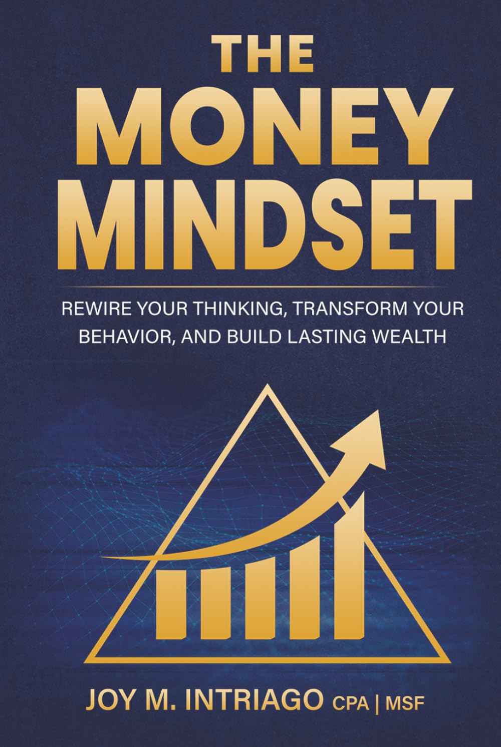 The Money Mindset: Rewire Your Thinking, Transform Your Behavior, And Build Lasting Wealth