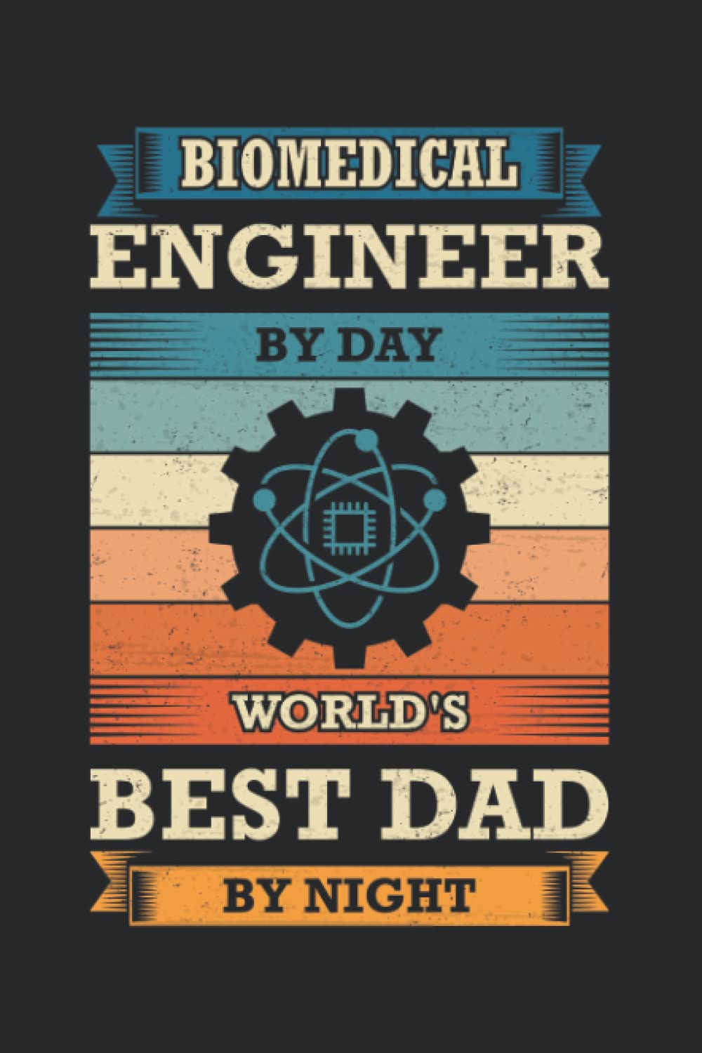 Biomedical Engineer By Day Worlds Best Dad By Night: Pretty Awesome & Funny lined Journal & planner With Prompts To Write In for every Biomedical Engineer. Gift idea for Every Medical Engineer.