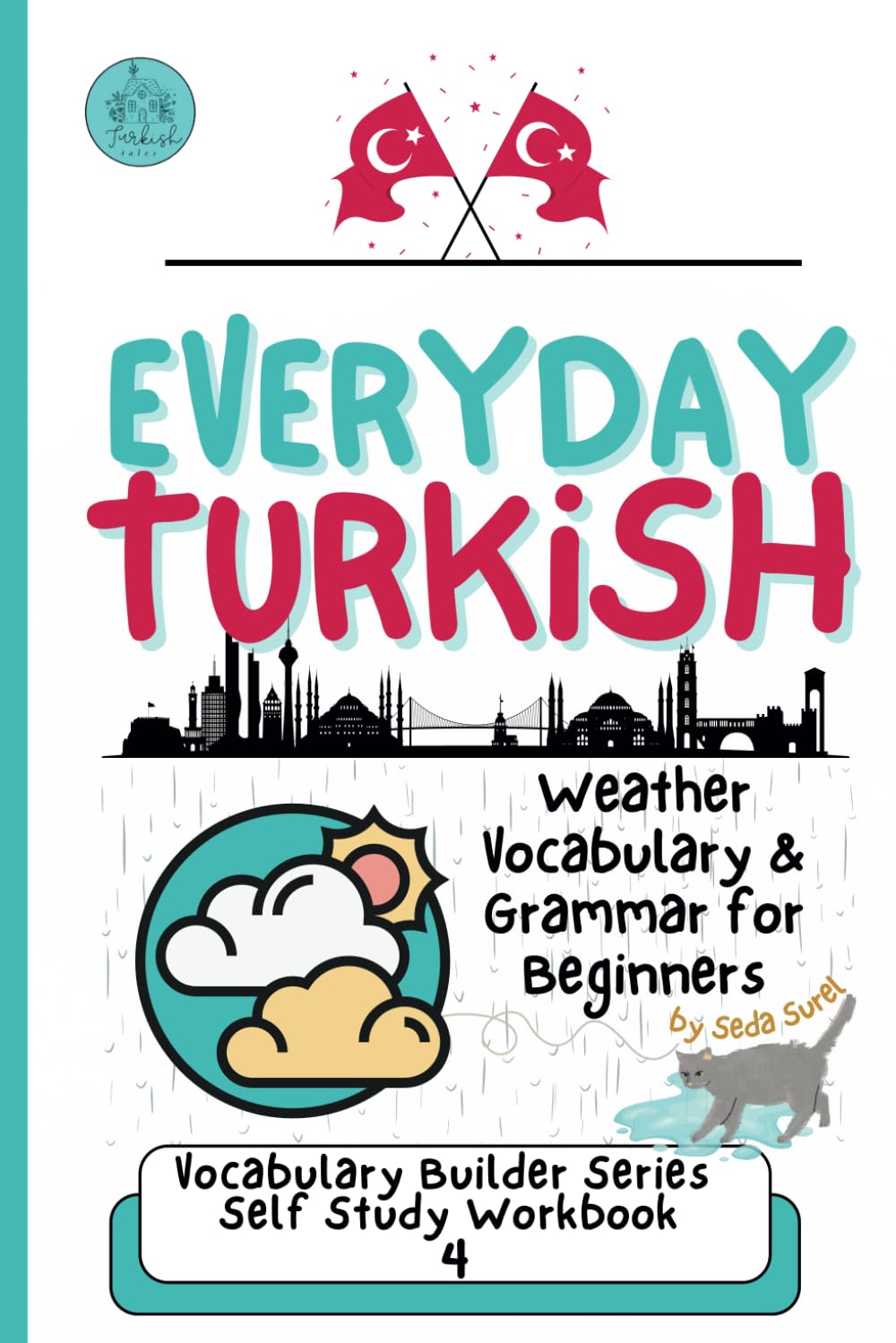 Everyday Turkish: Weather and Grammar for Beginners: Learn Real-Life Vocabulary and Phrases to Talk About the Weather in Turkish (Turkish Grammar: Learn Turkish Step by Step)
