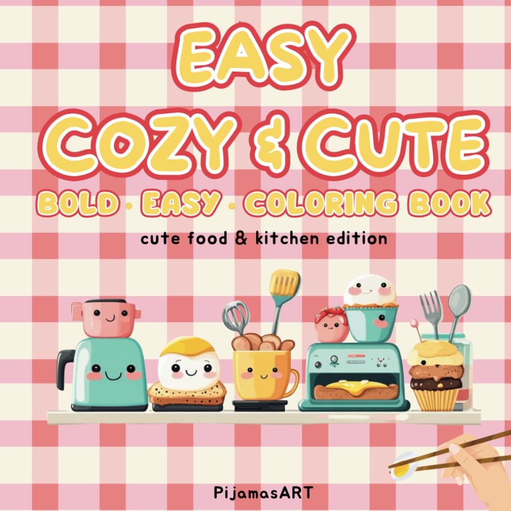 Easy Cosy and Cute: Coloring Book Kids, Adults and Teens Bold and Easy Designs for Relaxation Cute Food and Kitchen Edition (Bold & Easy Coloring)