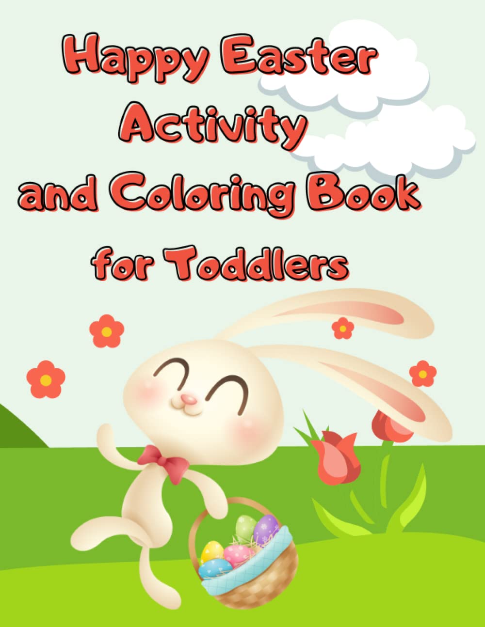 Happy Easter Activity and Coloring Book for Toddlers: Cute Easter and Springtime Images, Easter Eggs, Bunnies, Dot to Dot, Coloring Pages, Mazes, Word Search, and Sudoku Puzzles, Perfect Gift for Kids